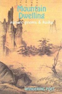 MOUNTAIN DWELLING Nature Poems & Haiku