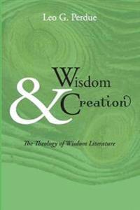 Wisdom & Creation: The Theology of Wisdom Literature