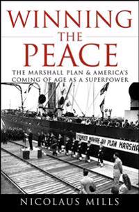 Winning the Peace: The Marshall Plan and America's Coming of Age as a Superpower