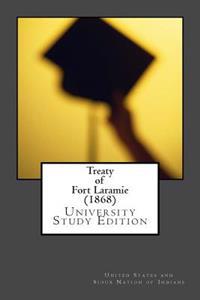 Treaty of Fort Laramie (1868): University Study Edition