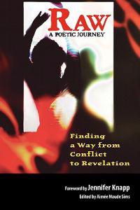 Raw: A Poetic Journey - Finding a Way from Conflict to Revelation