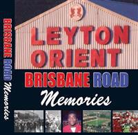 LEYTON ORIENT: BRISBANE ROAD MEMORIES