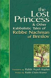 The Lost Princess & Other Kabbalistic Tales Of Rebbe Nachman Of Breslov