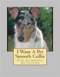 I Want a Pet Smooth Collie: Fun Learning Activities