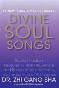Divine Soul Songs: Sacred Practical Treasures to Heal, Rejuvenate, and Transform You, Humanity, Mother Earth, and All Universes [With CD (Audio)]