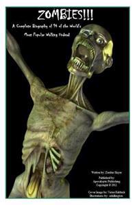 Zombies!!!: A Complete Biography of 14 of the World's Most Popular Undead