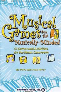 Musical Games for the Musically-Minded: 52 Games and Activities for the Music Classroom