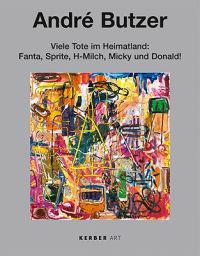 Andre Butzer: Viele Tote Im Heimatland: Fanta, Sprite, H-Milch, Micky Und Donald!: Gemalde/Paintings 1999-2008