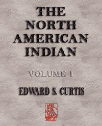 The North American Indian - Volume I