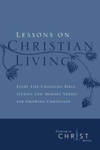 Lessons on Christian Living: Eight Life-Changing Bible Studies and Memory Verses for Growing Christians