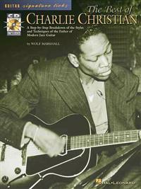 The Best of Charlie Christian: A Step-By-Step Breakdown of the Styles and Techniques of the Father of Modern Jazz Guitar [With CD]
