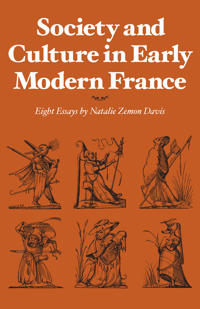 Society and Culture in Early Modern France: Eight Essays by Natalie Zemon Davis
