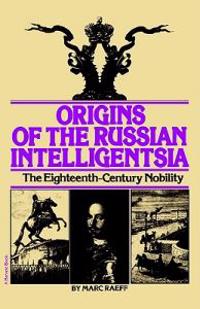 Origins of the Russian Intelligentsia: The Eighteenth-Century Nobility