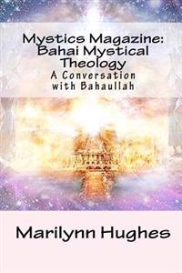 Mystics Magazine: Bahai Mystical Theology: A Conversation with Bahaullah