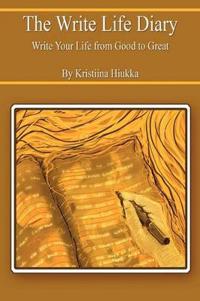 The Write Life Diary - Write Your Life from Good to Great