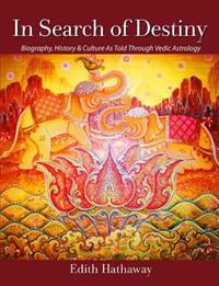 In Search of Destiny: Biography, History & Culture as Told Through Vedic Astrology