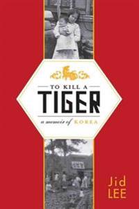 To Kill a Tiger: A Memoir of Korea
