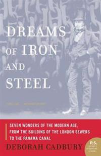 Dreams of Iron and Steel: Seven Wonders of the Modern Age, from the Building of the London Sewers to the Panama Canal