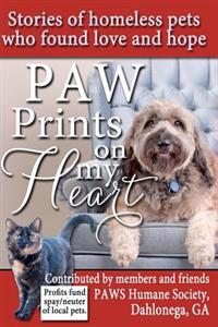 Paw Prints on My Heart: Stories of Homeless Pets Who Found Love and Hope
