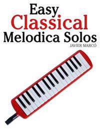 Easy Classical Melodica Solos: Featuring Music of Bach, Mozart, Beethoven, Brahms and Others.