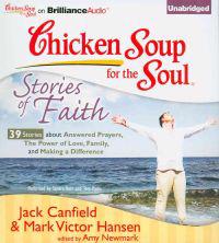 Chicken Soup for the Soul: Stories of Faith: 39 Stories about Answered Prayers, the Power of Love, Family, and Making a Difference