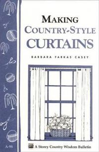 Making Country-Style Curtains: Storey's Country Wisdom Bulletin A-98