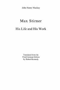 Max Stirner: His Life and His Work