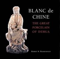 Blanc de Chine: The Great Porcelain of Dehua