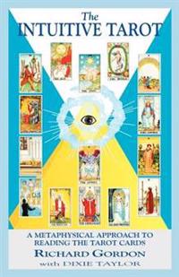 The Intuitive Tarot: A Metaphysical Approach to Reading the Tarot Cards