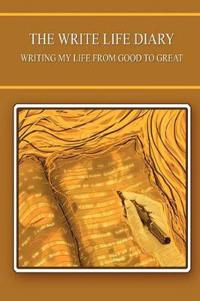 The Write Life Diary - Writing My Life from Good to Great