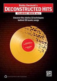 Bobby Owsinski's Deconstructed Hits -- Classic Rock, Vol 1: Uncover the Stories & Techniques Behind 20 Iconic Songs