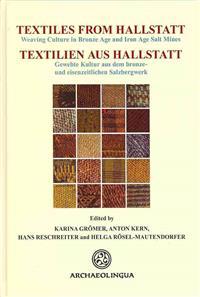 Textiles from Hallstatt (Textilien Aus Hallstatt): Weaving Culture in Bronze Age and Iron Age Salt Mines