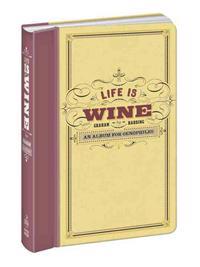 Life Is Wine Journal: An Album for Oenophiles
