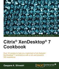 Citrix XenDesktop 7 Cookbook