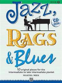 Jazz, Rags & Blues, Book 3: 10 Original Pieces for the Intermediate to Late Intermediate Pianist [With CD (Audio)]