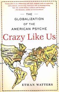 Crazy Like Us: The Globalization of the American Psyche