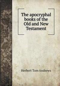 The Apocryphal Books of the Old and New Testament