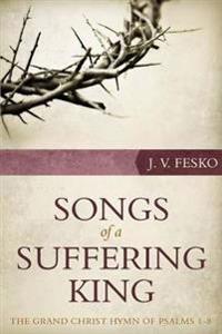 Songs of a Suffering King: The Grand Christ Hymn of Psalms 1-8