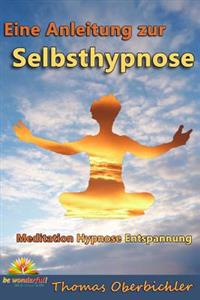 Meditation Hypnose Entspannung: Eine Anleitung Zur Selbsthypnose