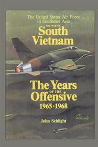 The War in South Vietnam - The Years of the Offensive 1965-1968