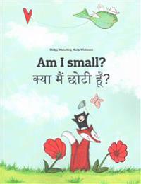 Am I Small? Kya Maim Choti Hum?: Children's Picture Book English-Hindi (Bilingual Edition)