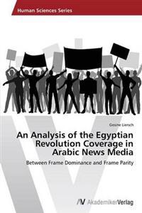 An Analysis of the Egyptian Revolution Coverage in Arabic News Media