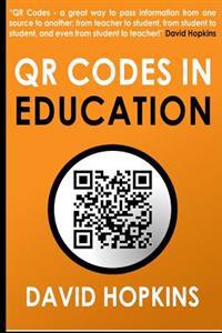 Qr Codes in Education: Qr Codes ... a Great Way to Pass Information from on Source to Another: From Teacher to Student, from Student to Stude