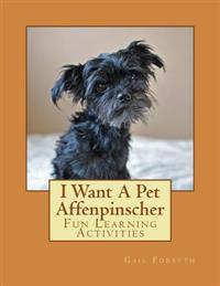 I Want a Pet Affenpinscher: Fun Learning Activities
