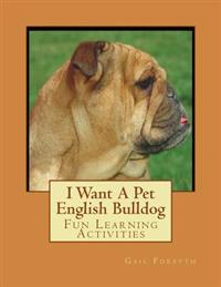 I Want a Pet English Bulldog: Fun Learning Activities