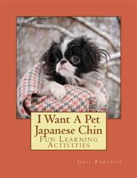 I Want a Pet Japanese Chin: Fun Learning Activities