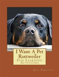 I Want a Pet Rottweiler: Fun Learning Activities