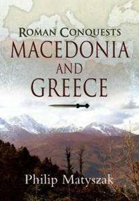 The Roman Conquests: Macedonia and Greece