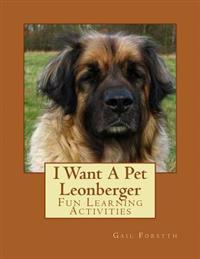 I Want a Pet Leonberger: Fun Learning Activities