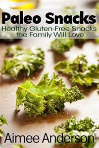 Paleo Snacks: Healthy Gluten-Free Snacks the Family Will Love